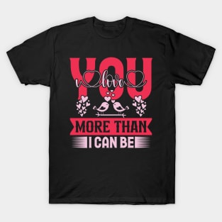 I love you more than i can be valentines day couple T-Shirt